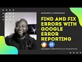 How to find and fix production errors using Google Error Reporting