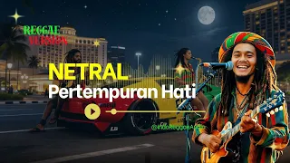 pertempuran hati netral cover reggae version 