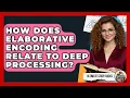 How Does Elaborative Encoding Relate To Deep Processing - Ultimate Study Hacks
