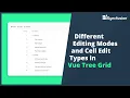 Different Editing Modes and Cell Edit Types in Vue Tree Grid