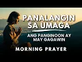 Lagu Unahin Mo Ang Diyos | Powerful Tagalog Morning Prayer | Panalangin sa Umaga