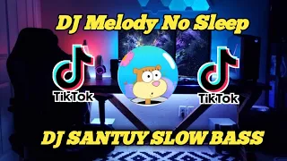 DJ Melody No Sleep || DJ SANTUY || SLOW BASS 🔊🎶