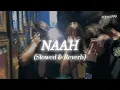Naah (Slowed \u0026 Reverb) | ARYAN