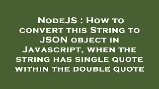 NodeJS How to convert this String to JSON object in Javascript when the string has single quote w
