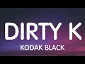 Kodak Black - Dirty K (Lyrics) New Song
