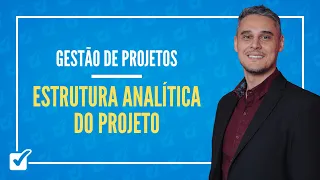 07.03. Aula de EAP - Estrutura Analítica do Projeto (Gestão de Projetos)