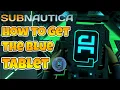 Subnautica How To Find The Blue Tablet