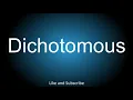 How to correctly pronounce - Dichotomous