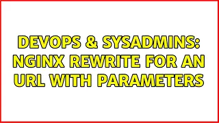 DevOps SysAdmins nginx rewrite for an url with parameters 2 Solutions