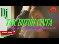 Download Lagu #dj AKU TAK BUTUH CINTA || FULL BASS