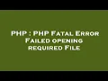 PHP PHP Fatal Error Failed opening required File