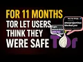 Lagu For 11 Months, Tor Let Users Think They Were Safe