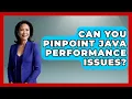 Can You Pinpoint Java Performance Issues - Learn To Troubleshoot