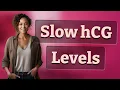 Do Slow Rising hCG Levels Always Indicate Pregnancy Problems