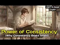 Why Consistency Beats Talent Every time - A Powerful Motivational Story That Will Change Your Life