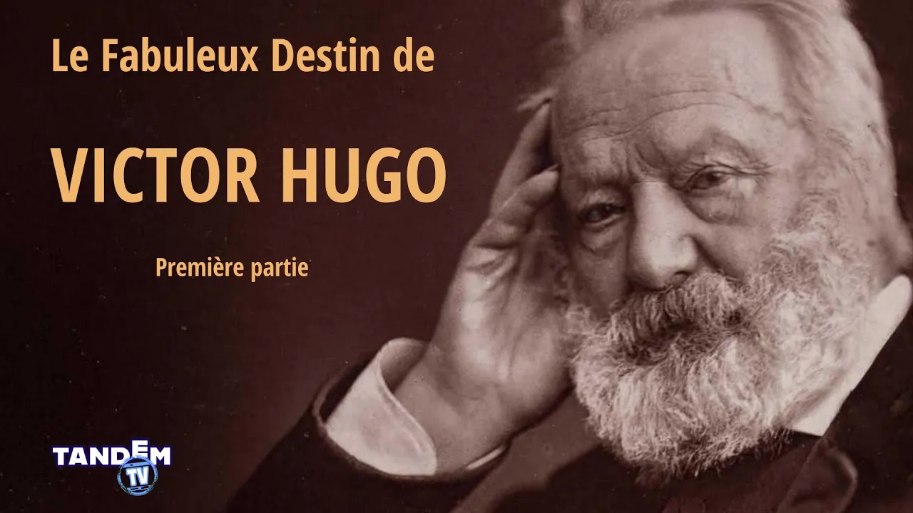 Le Fabuleux Destin de Victor Hugo (1ere partie)