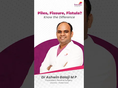 Piles, fissure and fistula: are they all the same? I Dr.Ashwin Balaji Explains I Kauvery Hospital