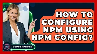 How To Configure Npm Using Npm Config - Emerging Tech Insider