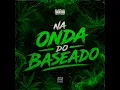 Na Onda do Baseado - DJ MENOR RF, MC PEDRIN DO ENGENHA, Mc Magrinho & DG O TRALHA