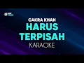 Download Lagu Cakra Khan - Harus Terpisah Karaoke