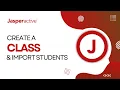 Jasperactive Teacher Creating a class and importing students