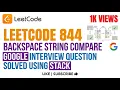 LeetCode 844 Backspace String Compare - Google Interview Question Solved Using Stack