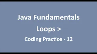 Coding Practice - 12 Loops Java Fundamentals NxtWave CCBP
