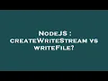NodeJS createWriteStream vs writeFile