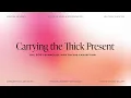 Carrying the Thick Present Maya Stern Aanchal Raisahib Brett Morgan