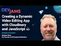 Creating a Dynamic Editing App with Cloudinary and JavaScript - DevJams Episode