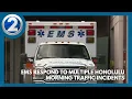 EMS respond to multiple Honolulu morning traffic incidents
