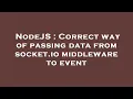 NodeJS Correct way of passing data from socket io middleware to event