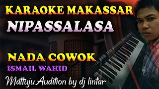 Download Karaoke Makassar Nipassalasa - Ismail Wahid || Nada Cowok MP3