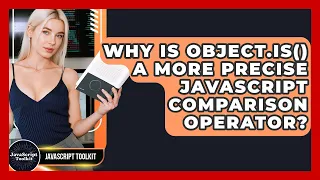 Why Is Object is A More Precise JavaScript Comparison Operator - JavaScript Toolkit