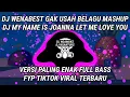 Download Lagu DJ WENABEST GAK USAH BELAGU MASHUP DJ MY NAME IS JOANNA LET ME LOVE YOU VERSI PALING ENAK FULL BASS