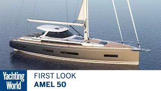 Amel 50 | First Look | Yachting World
