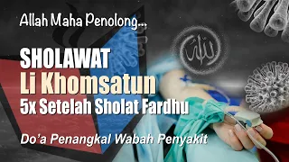 Download Sholawat Li Khomsatun Lirik dan Artinya Doa Penangkal Wabah Penyakit Menular MP3