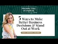 5 Ways to Make Better Business Decisions and Stand Out at Work