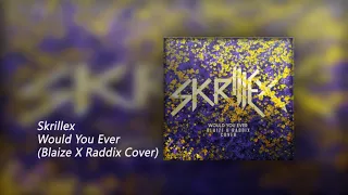 skrillex would you ever blaize x raddix cover 
