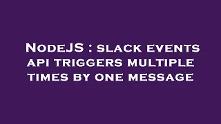 NodeJS slack events api triggers multiple times by one message