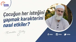 Çocuğun her isteğini yapmak karakterini nasıl etkiler?
