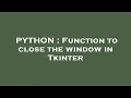 PYTHON Function to close the window in Tkinter