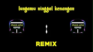 Download DJ LUNGAMU NINGGAL KENANGAN REMIX TIK TOK VIRAL 2020 MP3