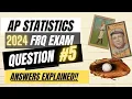 AP Statistics 2024 Free Response Question 5 Answers