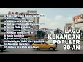Lagu Lagu Popular 90-an. Lagu nostalgia