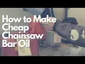 How to Make Cheap Chainsaw Bar Oil