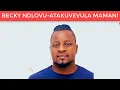 BECKY NDLOVU ATAKUVEVULA MAMANI