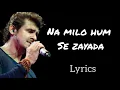 Download Lagu Na Milo Hum Se Zayada | Lyrics | Badal | Sonu Nigam | Kavita Krishnamurthy
