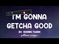 I'm Gonna Getcha Good - Shania Twain (Lyrics) 🎵