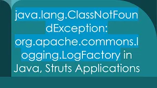 java lang ClassNotFoundException org apache commons logging LogFactory in Java Struts Applications
